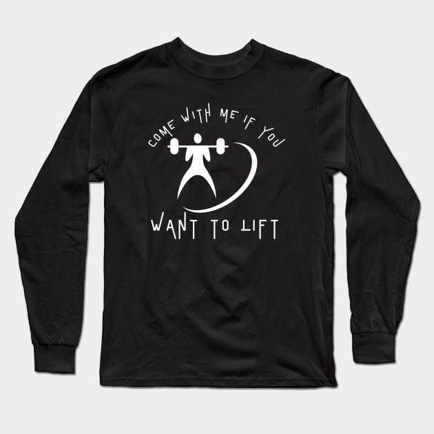 Come With Me If You Want To Lift Long Sleeve T-Shirt by HobbyAndArt